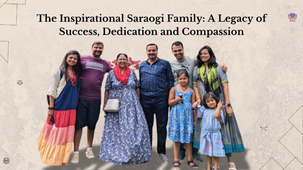 The Inspirational Saraogi Family: A Legacy of Success, Dedication and Compassion